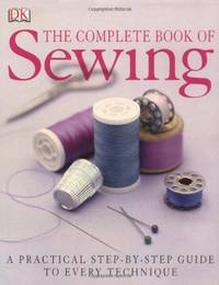 Complete Book Of Sewing: A Practical Step-by-Step Guide to Every Technique