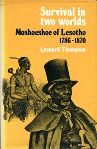 Survival in Two Worlds: Moshoeshoe of Lesotho, 1786-1870 by Leonard Monteath Thompson - 1975