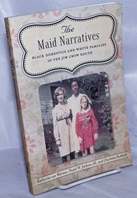 image of The maid narratives, black domestics and white families in the Jim Crow South