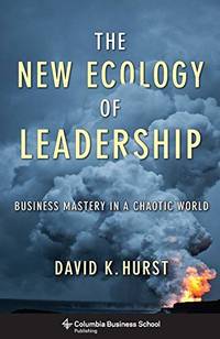 The New Ecology of Leadership: Business Mastery in a Chaotic World (Columbia Business School...