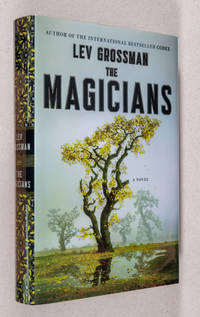 The Magicians; A Novel (Magician&#039;s Trilogy) by Grossman, Lev - 2009