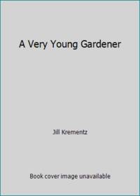 A Very Young Gardener by Jill Krementz - 1991