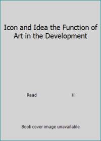 Icon and Idea the Function of Art in the Development by Read                         H - 2000