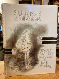 image of Slightly Foxed - But Still Desirable: Roland Searle's Wicked World of Book Collecting
