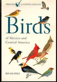 Birds of Mexico and Central America (Princeton Illustrated Checklists) by van Perlo, Ber - 2006-07-23