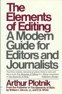 The Elements of Editing - A Modern Guide for Editors and Journalists by Plotnik, Arthur - 1982