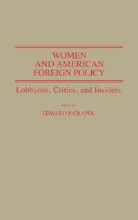 Women and American Foreign Policy: Lobbyists, Critics, and Insiders