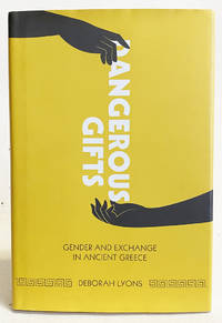 Dangerous Gifts : Gender and Exchange in Ancient Greece by Lyons, Deborah - 2012