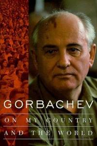 Gorbachev : On My Country and the World