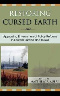 Restoring Cursed Earth : Appraising Environmental Policy Reforms in Eastern Europe and Russia