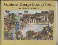 Gardener George Goes to Town by Idea and Pictures By Susan Moxley Sara - First American Edition - 1982 - from Granny Goose Books (SKU: 002799)