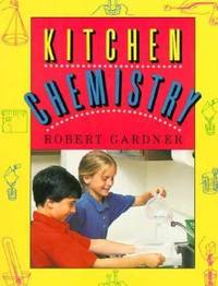Kitchen Chemistry : Science Experiments to Do at Home