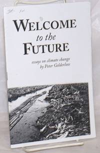 Welcome to the Future: essays on climate change by Gelderloos, Peter - nd