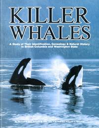 Killer whales: A study of their identification, genealogy, and natural history in British Columbia and Washington State by Michael A. Bigg, Graeme Ellis Bigg, John Ford and Kenneth Balcomb - 1987