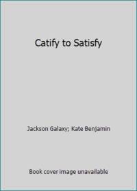 Catify to Satisfy : Simple Solutions for Creating a Cat-Friendly Home