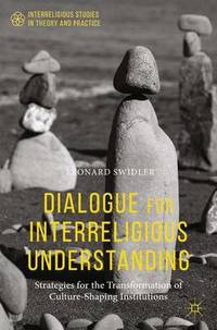 Dialogue for Interreligious Understanding: Strategies for the Transformation of Culture-Shaping...