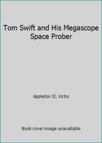 Tom Swift and His Megascope Space Prober