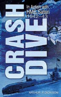 Crash Dive: In Action with HMS Safari: In Action with HMS Safari, 1942-43