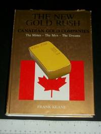 image of The New Gold Rush: Canadian Gold Companies, The Mines, The Men, The Dreams, Volume I
