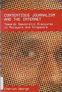 Contentious Journalism and the Internet: Towards Democratic Discourse in Malaysia and Singapore