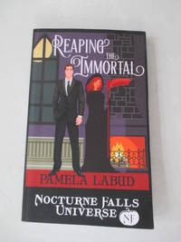 Reaping the Immortal: A Nocturne Falls Universe Story by Labud, Pamela; Painter, Kristen - 2017-01-31