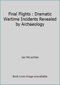 Final Flights: Dramatic Wartime Incidents Revealed by Archaeology