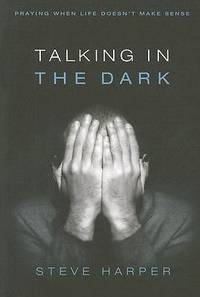 Talking in the Dark : Praying When Life Doesn't Make Sense