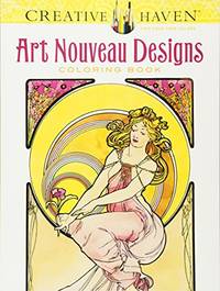 Creative Haven Art Nouveau Designs Coloring Book (Creative Haven Coloring Books) by Mucha Jr., Alphonse Maria & Sibbett  Jr., Ed - 2015-11-18