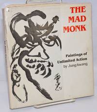 The Mad Monk: Paintings of Unlimited Action. With an Introduction by Lewis R. Lancaster by Jung-kwang - 1979