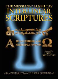 Messianic Aleph Tav Interlinear Scriptures (MATIS) Volume Five Acts-Revelation, Aramaic...