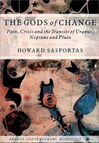 image of The Gods of Change;Pain, Crisis And the Transits of Uranus, Neptune And Pluto (Arkana S.)