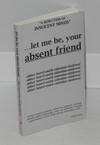 . . . let me be, your absent friend: a seduction of innocent minds, collected poems