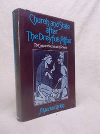 CHURCH AND STATE AFTER THE DREYFUS AFFAIR: THE SEPARATION ISSUE IN FRANCE by Larkin, Maurice - 1974