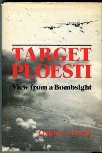 Target Ploesti: View From a Bombsight by Leroy W Newby - 1st printing - 1983 - from Barbarossa Books Ltd. (SKU: 19228)