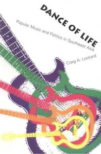 Dance of Life: Popular Music and Politics in Southeast Asia