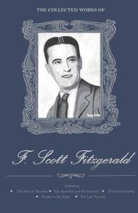 Collected Works of F. Scott Fitzgerald by F. Scott Fitzgerald - 2013