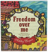 Freedom Over Me: Eleven Slaves, Their Lives and Dreams Brought to Life by Ashley Bryan