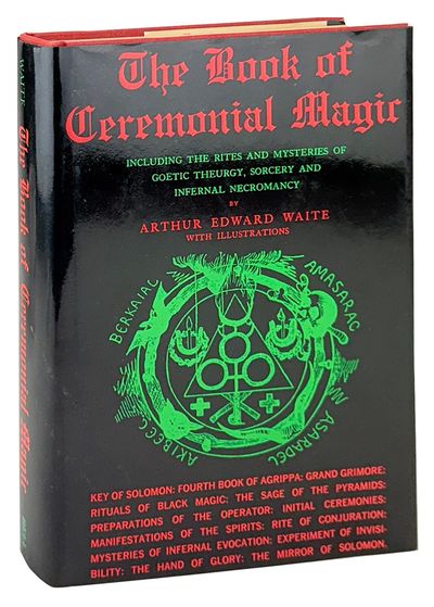 The Book of Ceremonial Magic: Including the Rites and Mysteries of Goetic Theurgy, Sorcery and Infernal Necromancy