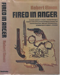 Fired in Anger: The Personal Handguns of American Heroes and Villains by Elman, Robert - 1968