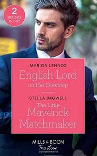 English Lord On Her Doorstep: English Lord on Her Doorstep / the Little Maverick Matchmaker...