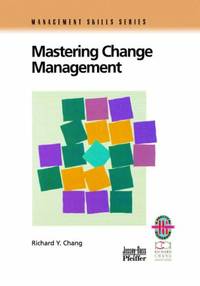 Mastering Change Management Guide Rev: A Practical Guide to Turning Obstacles Into Opportunities (Manager&#039;s Skills Series) by Y. Chang, Richard