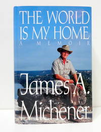 The World is My Home: A Memoir by MICHENER, JAMES A - 1992