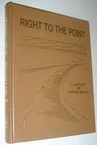 Right to the Point: A History of Regina Beach (Saskatchewan) by Gregg Mae; Hallsworth - First Edition - 1989 - from RareNonFiction.com (SKU: 627a2837)