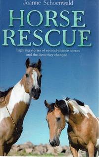 image of Horse Rescue: Inspiring Stories Of Second-Chance Horses And The Lives They Changed