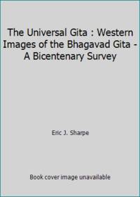 image of The Universal Gita : Western Images of the Bhagavad Gita - A Bicentenary Survey