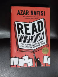 Read Dangerously: The Subversive Power of Literature in Troubled Times