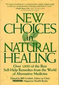 New Choices In Natural Healing: Over 1,800 of the Best Self-Help Remedies from the World of...