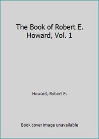 The Book of Robert E. Howard, Vol. 1