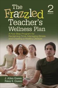 The Frazzled Teacher's Wellness Plan : A Five-Step Program for Reclaiming Time, Managing Stress,...