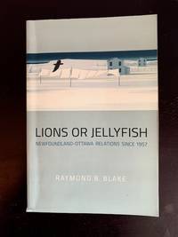 Lions or Jellyfish: Newfoundland Ottawa Relations Since 1957